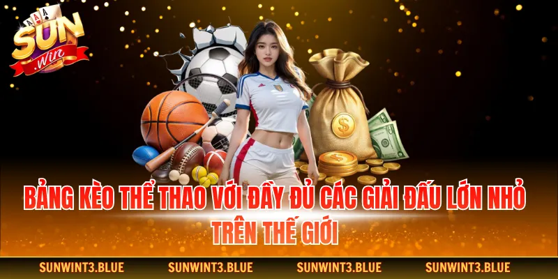 Bảng kèo thể thao với đầy đủ các giải đấu lớn nhỏ trên thế giới.