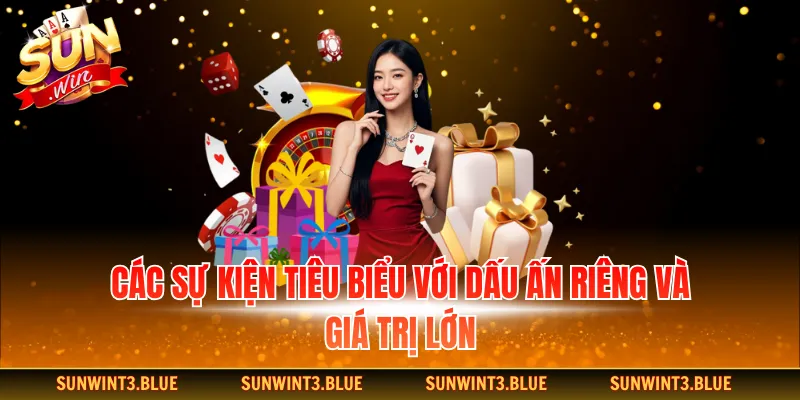 Các sự kiện tiêu biểu với dấu ấn riêng và giá trị lớn