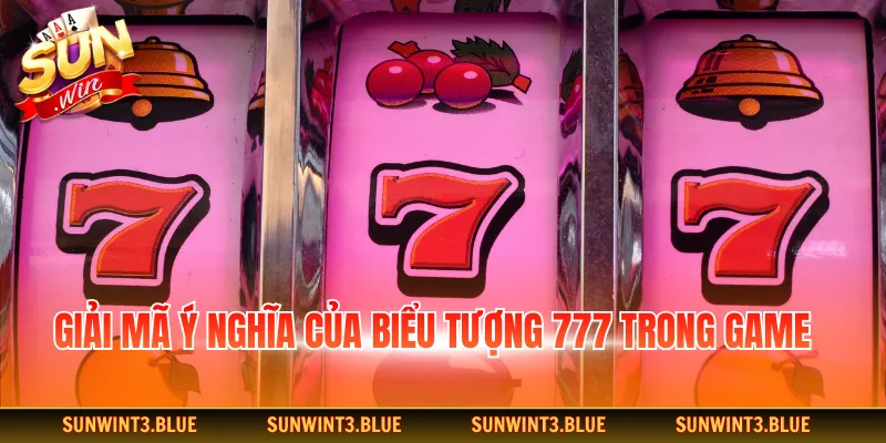 Giải mã ý nghĩa của biểu tượng 777 trong game