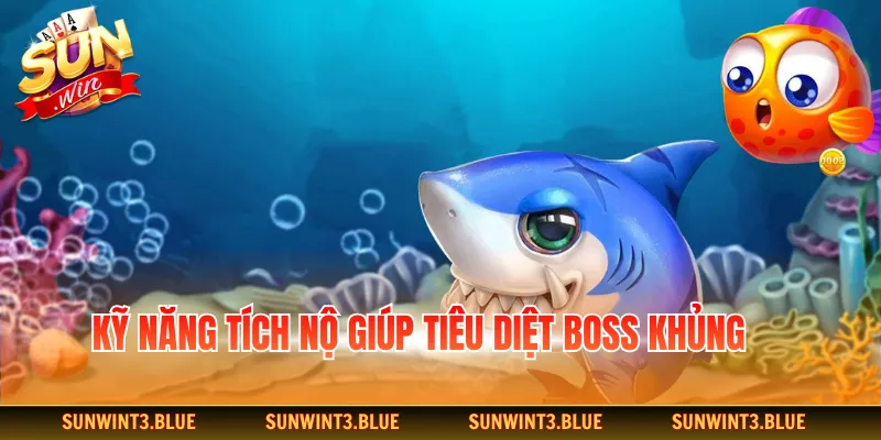 Kỹ năng tích nộ giúp tiêu diệt boss khủng