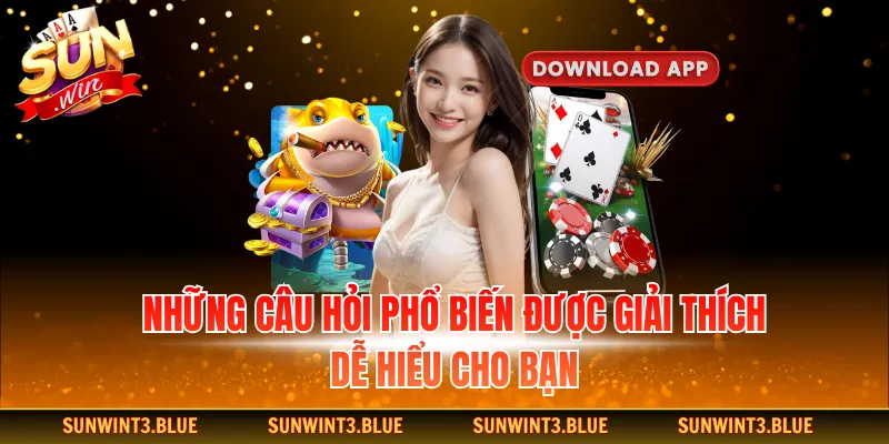 Những câu hỏi phổ biến được giải thích dễ hiểu cho bạn