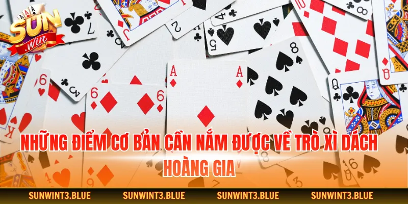 Những điểm cơ bản cần nắm được về trò xì dách hoàng gia