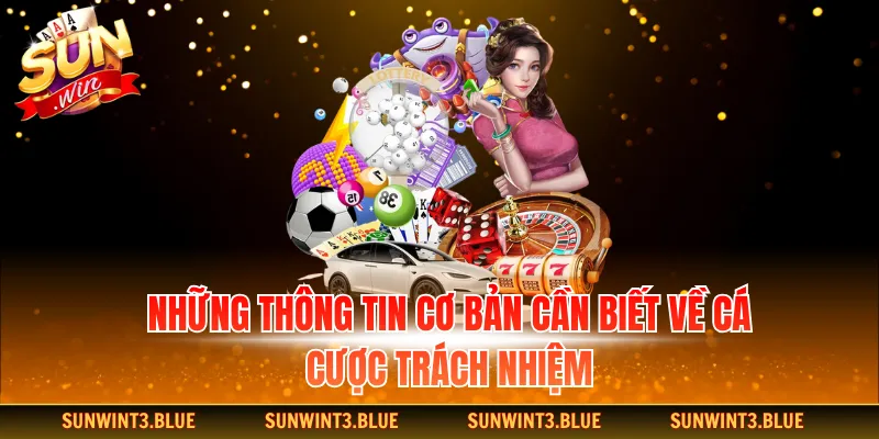 Những thông tin cơ bản cần biết về cá cược trách nhiệm