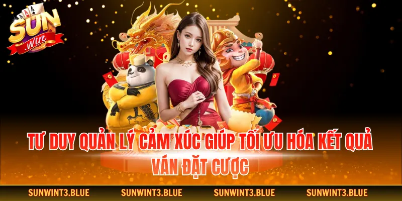 Tư duy quản lý cảm xúc giúp tối ưu hóa kết quả ván đặt cược